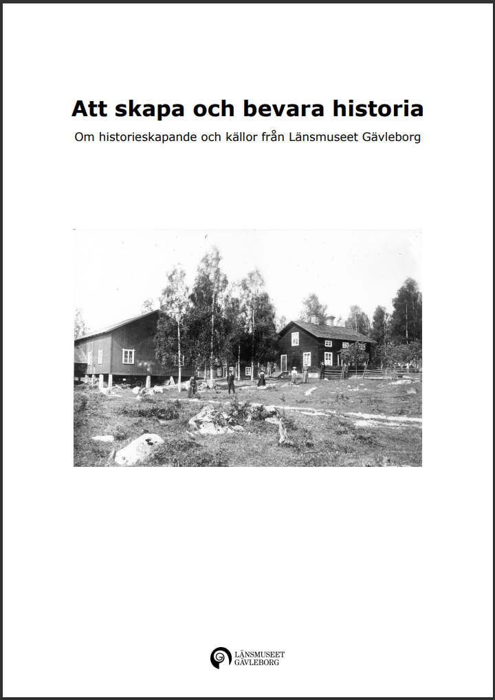 Omslag från en pdf. Titel står Att skapa och bevara historia Ett svart och vitt fotografi syns i mittten